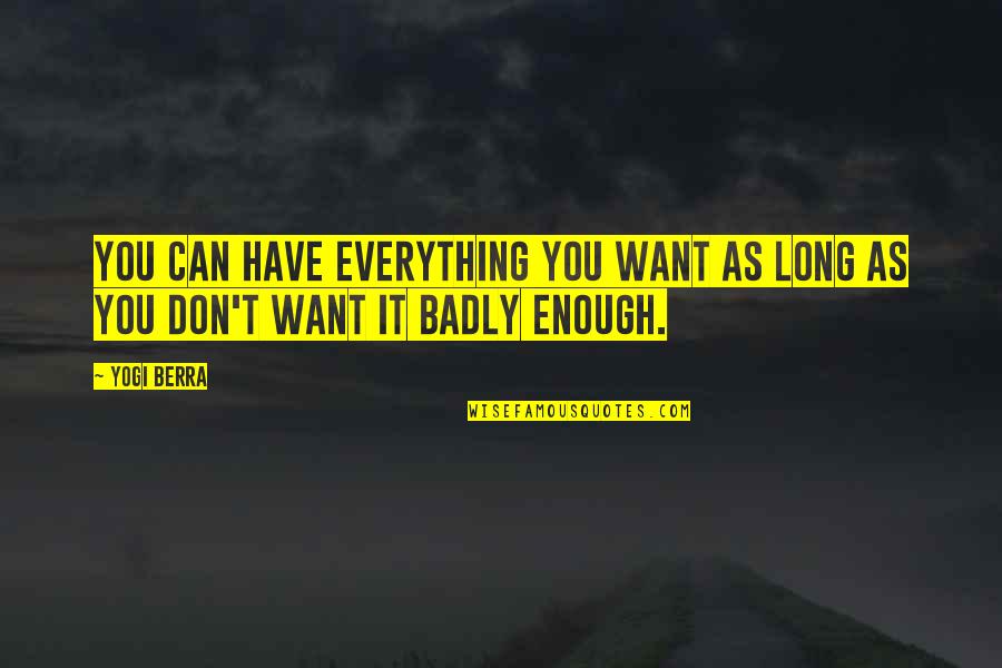 Want You Badly Quotes By Yogi Berra: You can have everything you want as long