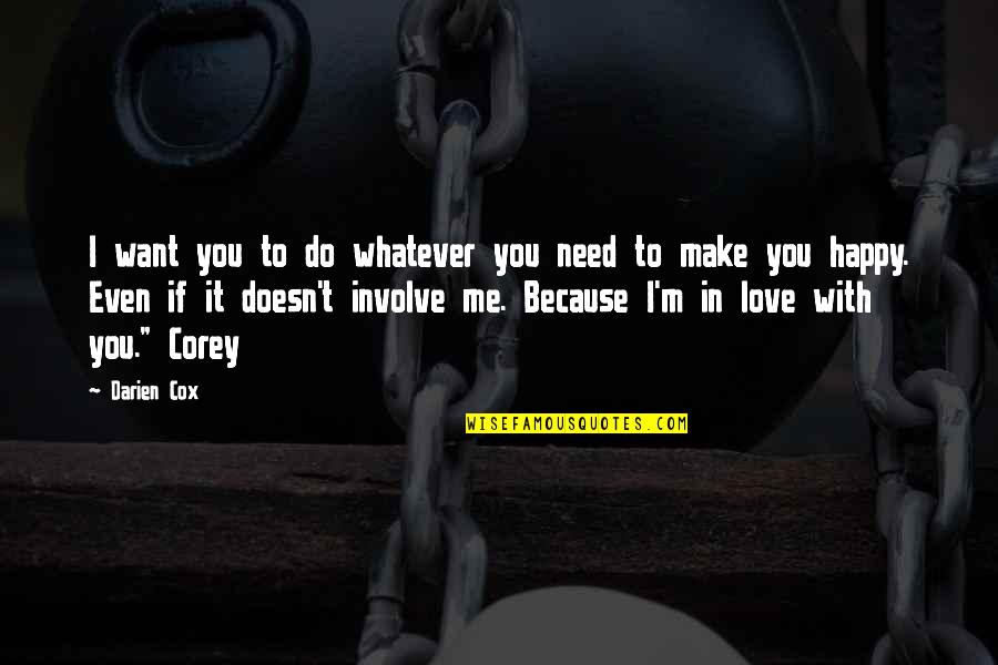 Want You Happy Even If It Not Me Quotes By Darien Cox: I want you to do whatever you need