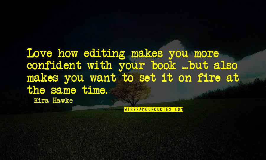 Want You Love Quotes By Kira Hawke: Love how editing makes you more confident with