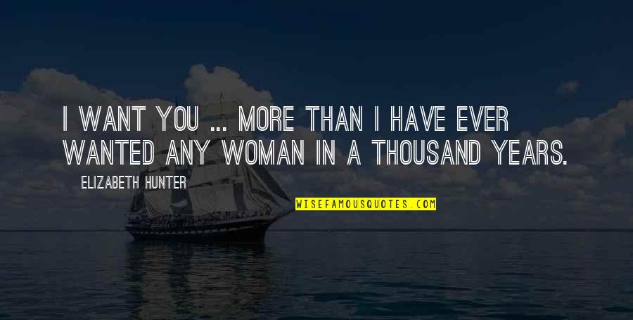 Want You More Than Quotes By Elizabeth Hunter: I want you ... More than I have