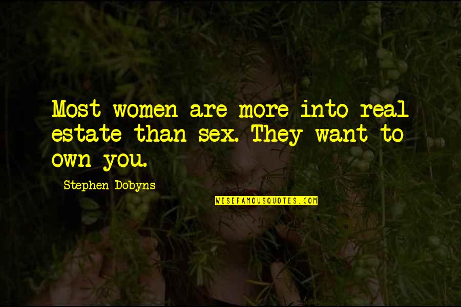 Want You More Than Quotes By Stephen Dobyns: Most women are more into real estate than