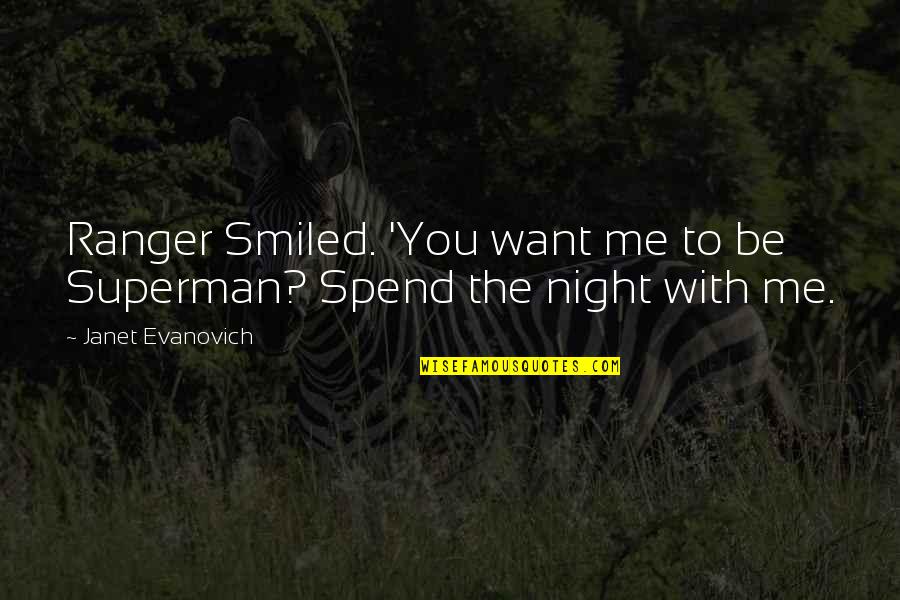 Want You To Be With Me Quotes By Janet Evanovich: Ranger Smiled. 'You want me to be Superman?