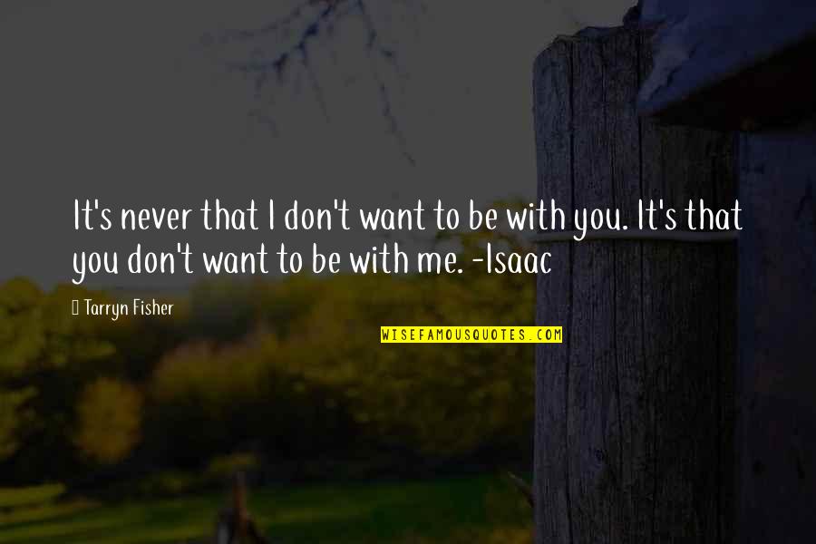 Want You To Be With Me Quotes By Tarryn Fisher: It's never that I don't want to be