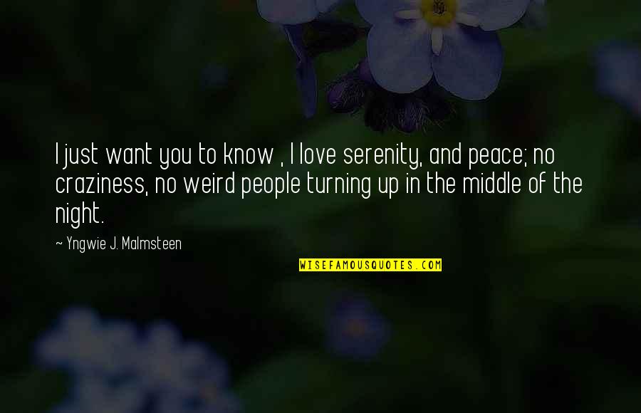 Want You To Know I Love You Quotes By Yngwie J. Malmsteen: I just want you to know , I