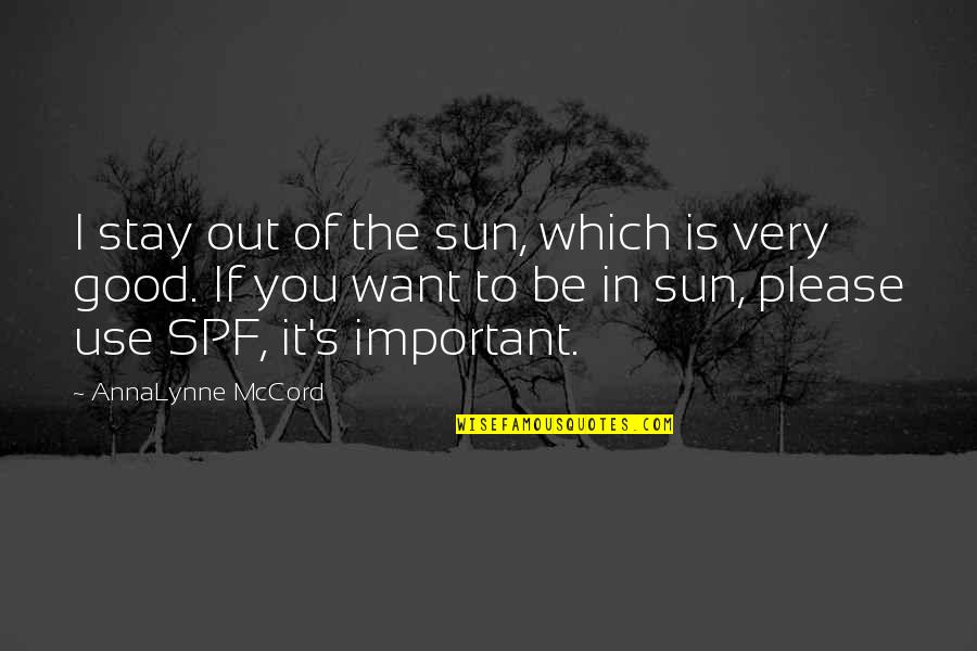 Want You To Stay Quotes By AnnaLynne McCord: I stay out of the sun, which is