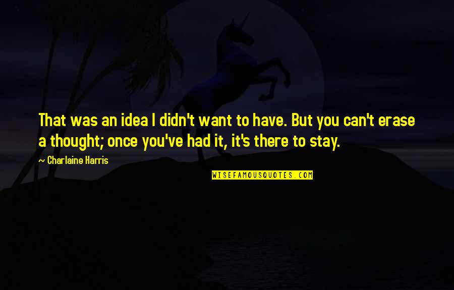 Want You To Stay Quotes By Charlaine Harris: That was an idea I didn't want to Want You To Stay Quotes By Charlaine Harris: That was an idea I didn't want to