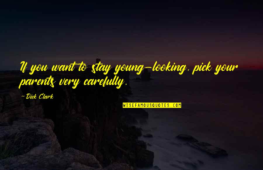 Want You To Stay Quotes By Dick Clark: If you want to stay young-looking, pick your