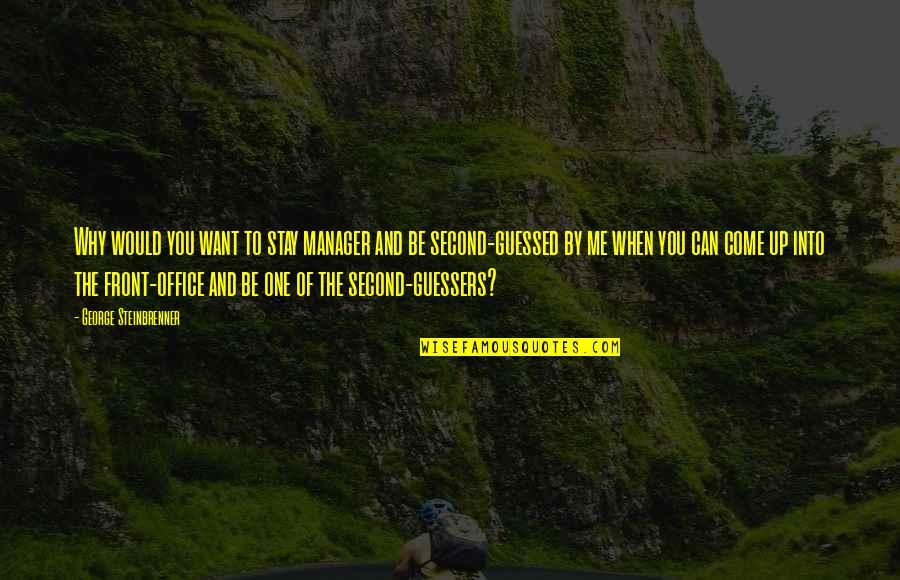 Want You To Stay Quotes By George Steinbrenner: Why would you want to stay manager and Want You To Stay Quotes By George Steinbrenner: Why would you want to stay manager and