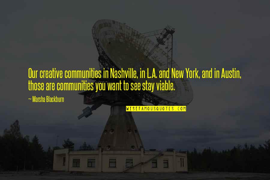 Want You To Stay Quotes By Marsha Blackburn: Our creative communities in Nashville, in L.A. and