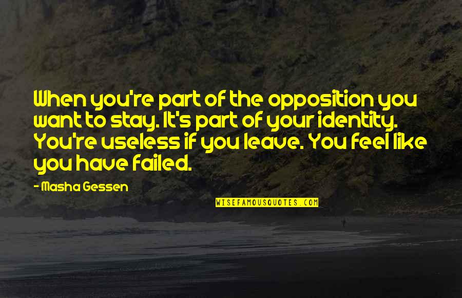 Want You To Stay Quotes By Masha Gessen: When you're part of the opposition you want