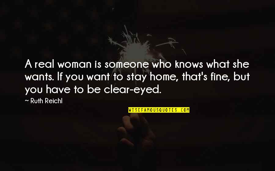 Want You To Stay Quotes By Ruth Reichl: A real woman is someone who knows what