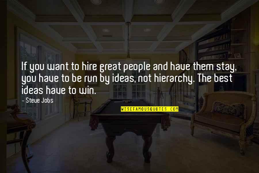 Want You To Stay Quotes By Steve Jobs: If you want to hire great people and Want You To Stay Quotes By Steve Jobs: If you want to hire great people and