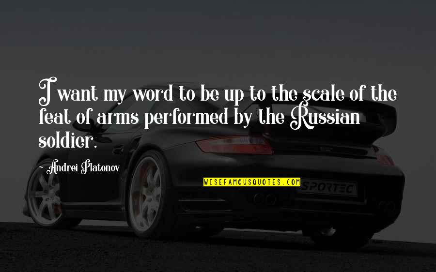 Want Your Arms Quotes By Andrei Platonov: I want my word to be up to Want Your Arms Quotes By Andrei Platonov: I want my word to be up to
