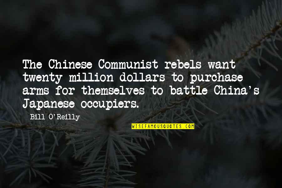 Want Your Arms Quotes By Bill O'Reilly: The Chinese Communist rebels want twenty million dollars Want Your Arms Quotes By Bill O'Reilly: The Chinese Communist rebels want twenty million dollars