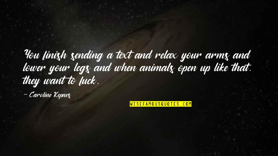 Want Your Arms Quotes By Caroline Kepnes: You finish sending a text and relax your Want Your Arms Quotes By Caroline Kepnes: You finish sending a text and relax your