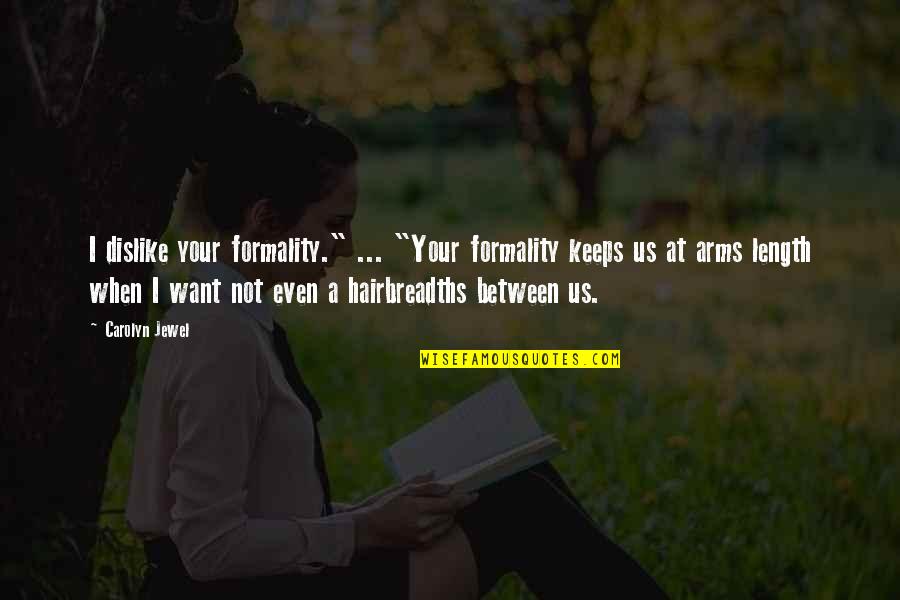 Want Your Arms Quotes By Carolyn Jewel: I dislike your formality." ... "Your formality keeps Want Your Arms Quotes By Carolyn Jewel: I dislike your formality." ... "Your formality keeps