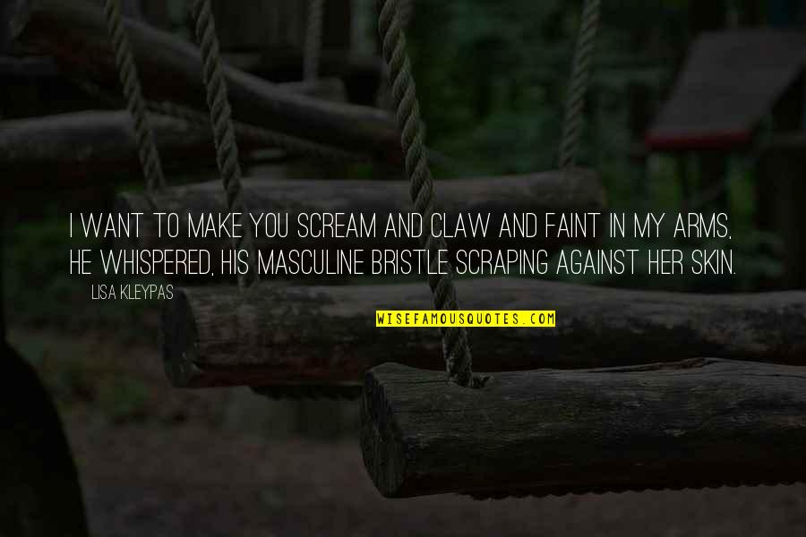 Want Your Arms Quotes By Lisa Kleypas: I want to make you scream and claw Want Your Arms Quotes By Lisa Kleypas: I want to make you scream and claw