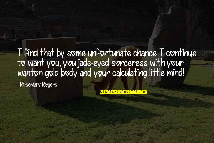 Want Your Body Quotes By Rosemary Rogers: I find that by some unfortunate chance I