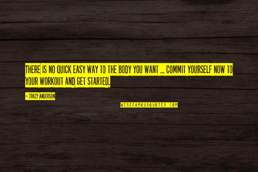 Want Your Body Quotes By Tracy Anderson: There is no quick easy way to the