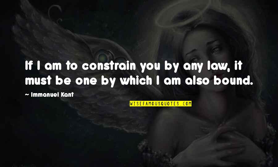 Wantads Quotes By Immanuel Kant: If I am to constrain you by any