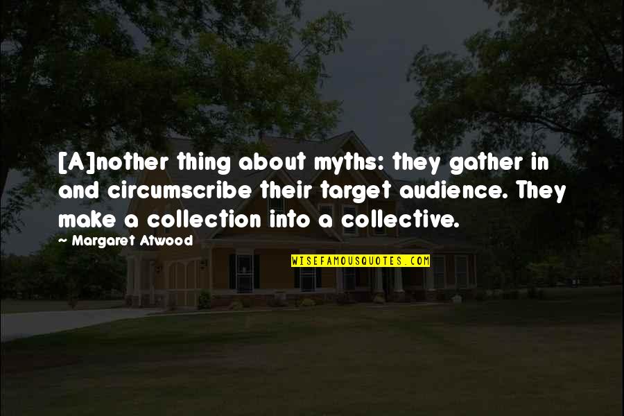 Wantana Mera Quotes By Margaret Atwood: [A]nother thing about myths: they gather in and