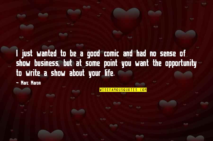 Wanted Comic Quotes By Marc Maron: I just wanted to be a good comic