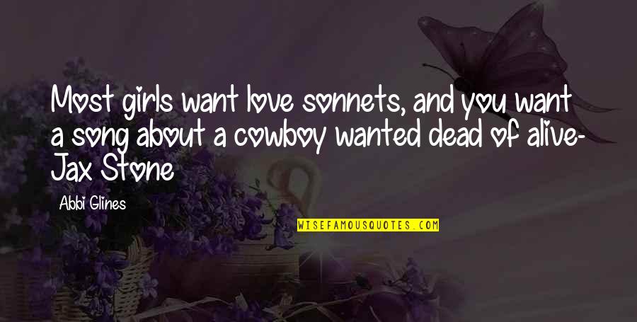 Wanted Dead Or Alive Quotes By Abbi Glines: Most girls want love sonnets, and you want