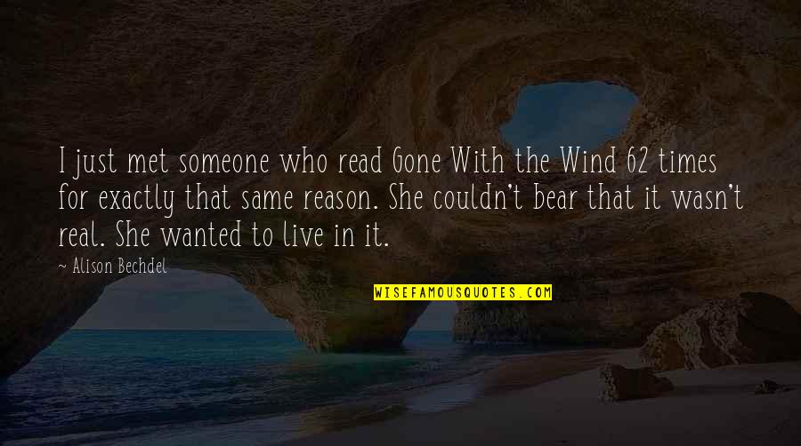Wanted It Quotes By Alison Bechdel: I just met someone who read Gone With Wanted It Quotes By Alison Bechdel: I just met someone who read Gone With
