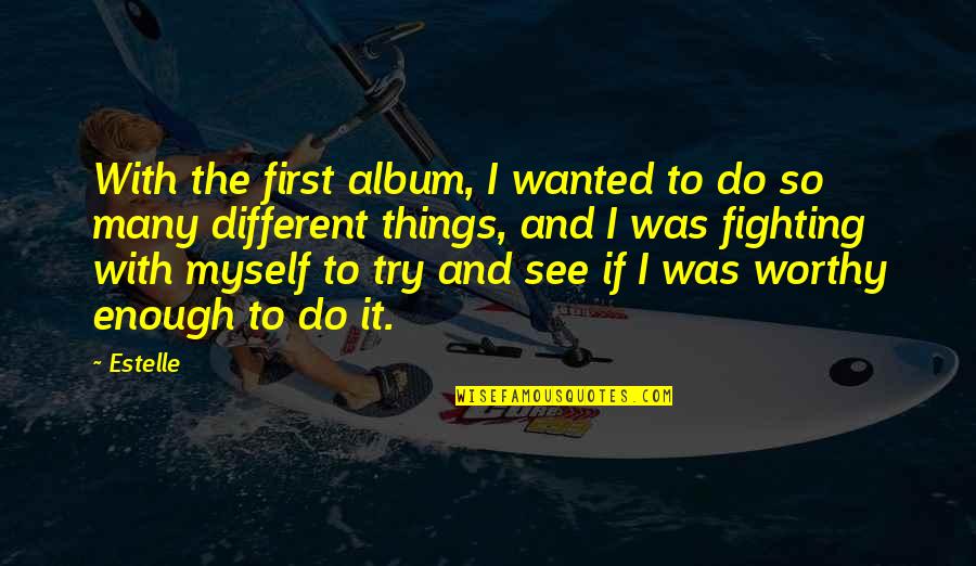 Wanted It Quotes By Estelle: With the first album, I wanted to do Wanted It Quotes By Estelle: With the first album, I wanted to do