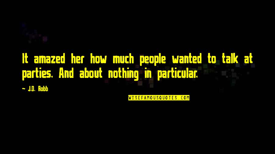 Wanted It Quotes By J.D. Robb: It amazed her how much people wanted to Wanted It Quotes By J.D. Robb: It amazed her how much people wanted to