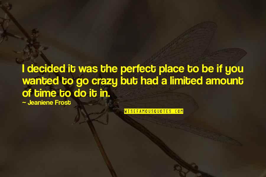 Wanted It Quotes By Jeaniene Frost: I decided it was the perfect place to Wanted It Quotes By Jeaniene Frost: I decided it was the perfect place to