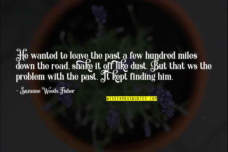 Wanted It Quotes By Suzanne Woods Fisher: He wanted to leave the past a few Wanted It Quotes By Suzanne Woods Fisher: He wanted to leave the past a few