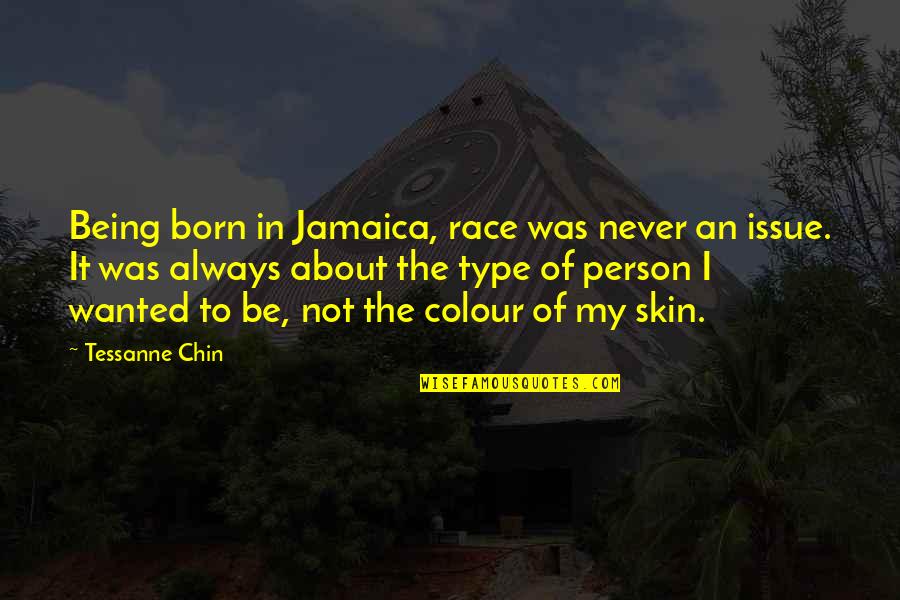 Wanted It Quotes By Tessanne Chin: Being born in Jamaica, race was never an Wanted It Quotes By Tessanne Chin: Being born in Jamaica, race was never an
