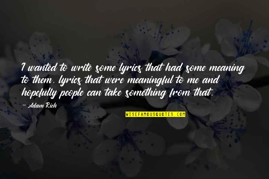 Wanted It To Be Lyrics Quotes By Adam Rich: I wanted to write some lyrics that had Wanted It To Be Lyrics Quotes By Adam Rich: I wanted to write some lyrics that had