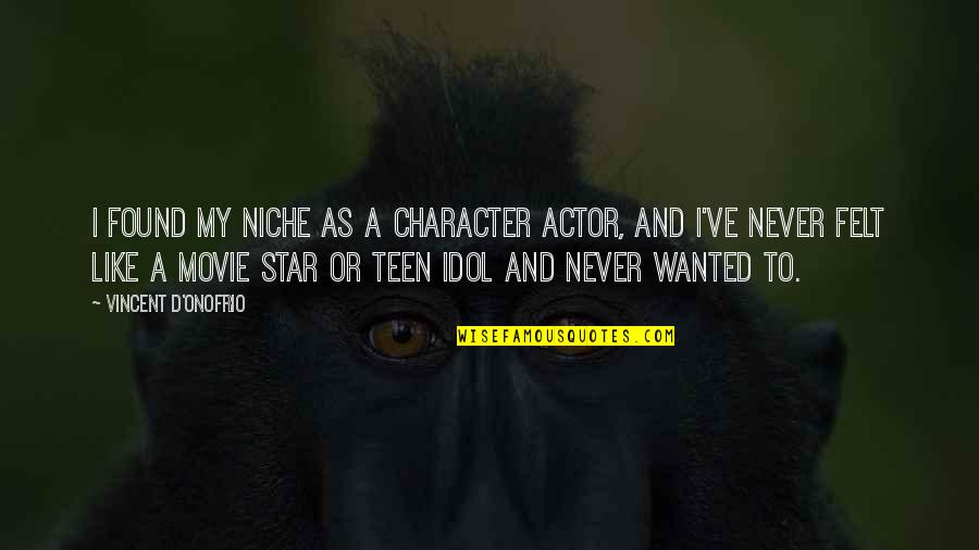 Wanted Like Quotes By Vincent D'Onofrio: I found my niche as a character actor,