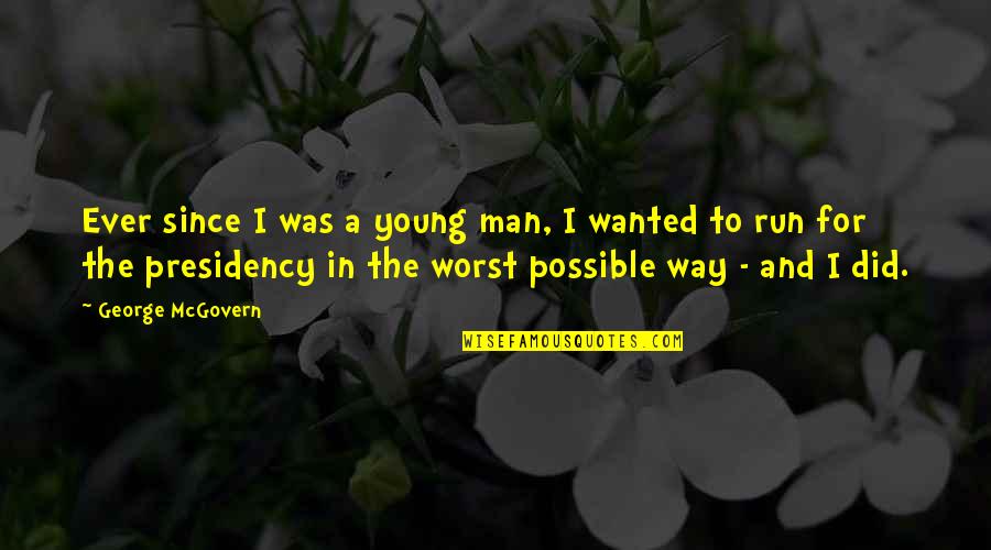 Wanted Man Quotes By George McGovern: Ever since I was a young man, I