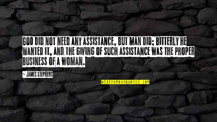 Wanted Man Quotes By James Stephens: God did not need any assistance, but man