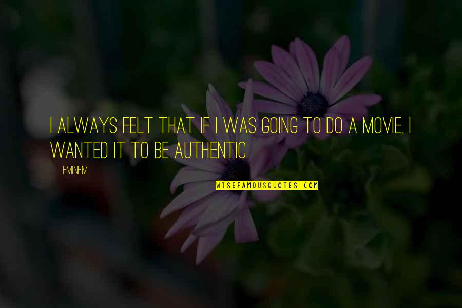 Wanted Movie Quotes By Eminem: I always felt that if I was going
