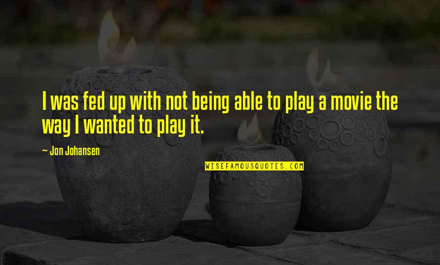 Wanted Movie Quotes By Jon Johansen: I was fed up with not being able