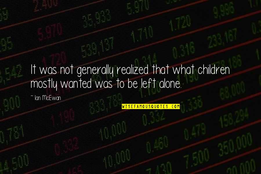 Wanted To Be Alone Quotes By Ian McEwan: It was not generally realized that what children