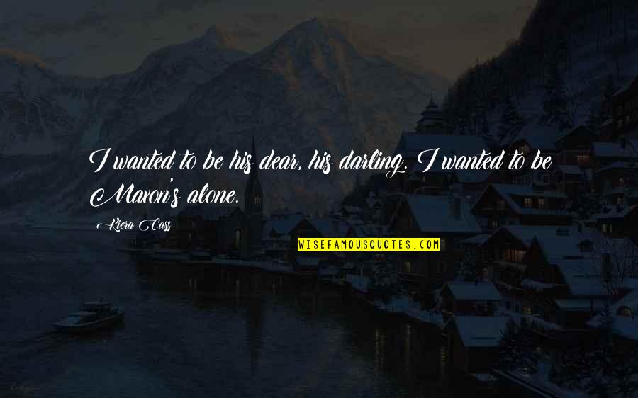 Wanted To Be Alone Quotes By Kiera Cass: I wanted to be his dear, his darling.