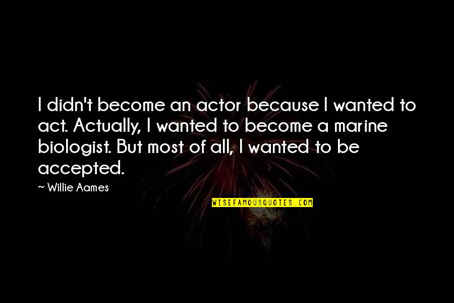 Wanted To Be Wanted Quotes By Willie Aames: I didn't become an actor because I wanted