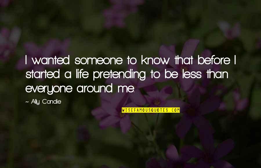 Wanted To Be With Someone Quotes By Ally Condie: I wanted someone to know that before I