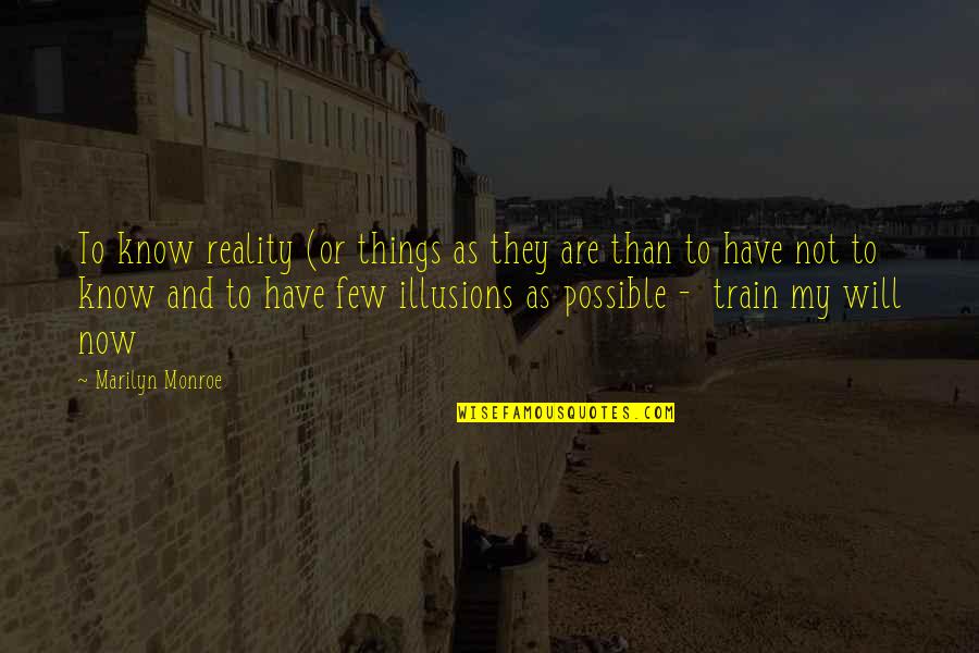 Wanted To Cry Quotes By Marilyn Monroe: To know reality (or things as they are Wanted To Cry Quotes By Marilyn Monroe: To know reality (or things as they are