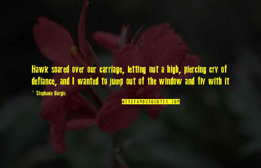 Wanted To Cry Quotes By Stephanie Burgis: Hawk soared over our carriage, letting out a Wanted To Cry Quotes By Stephanie Burgis: Hawk soared over our carriage, letting out a