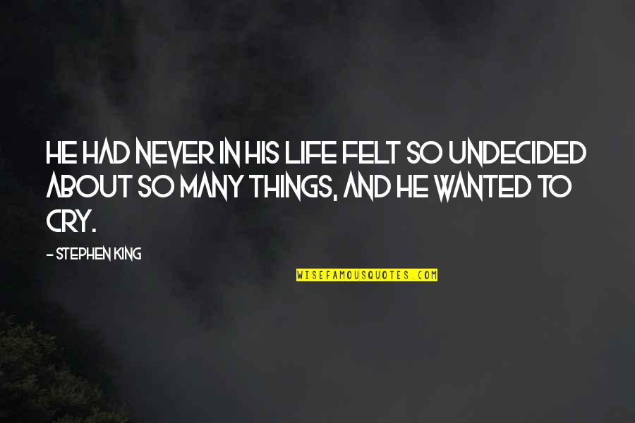 Wanted To Cry Quotes By Stephen King: He had never in his life felt so Wanted To Cry Quotes By Stephen King: He had never in his life felt so