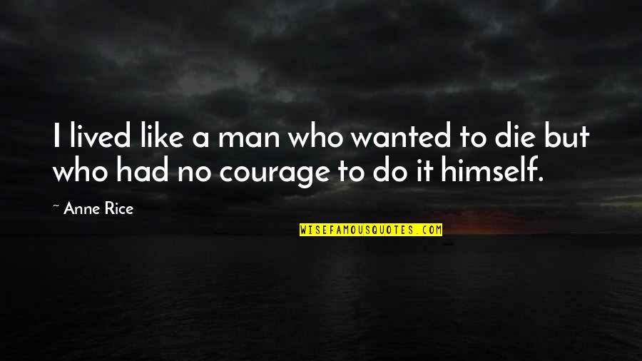 Wanted To Die Quotes By Anne Rice: I lived like a man who wanted to