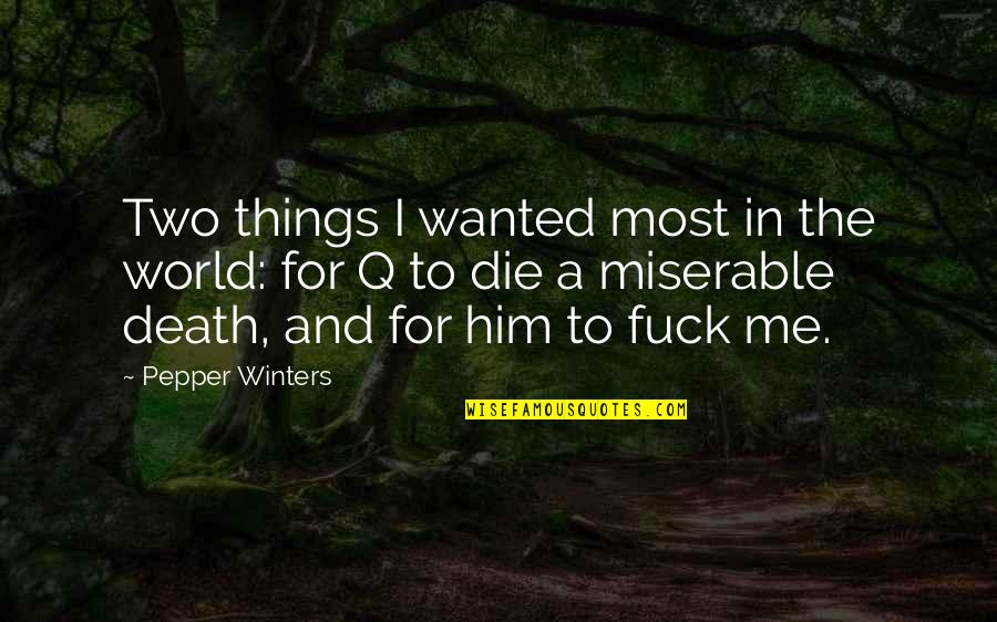 Wanted To Die Quotes By Pepper Winters: Two things I wanted most in the world: