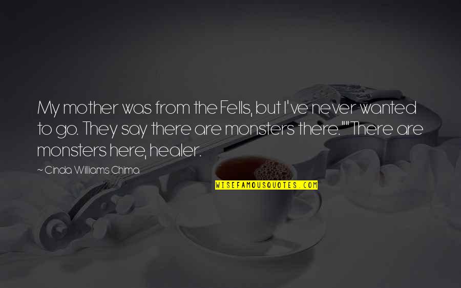 Wanted To Say Quotes By Cinda Williams Chima: My mother was from the Fells, but I've Wanted To Say Quotes By Cinda Williams Chima: My mother was from the Fells, but I've