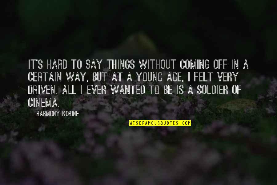 Wanted To Say Quotes By Harmony Korine: It's hard to say things without coming off Wanted To Say Quotes By Harmony Korine: It's hard to say things without coming off